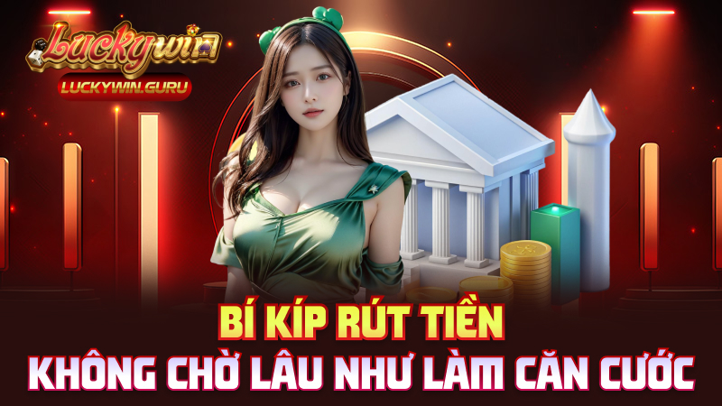 Bí kíp rút tiền không chờ lâu như làm căn cước