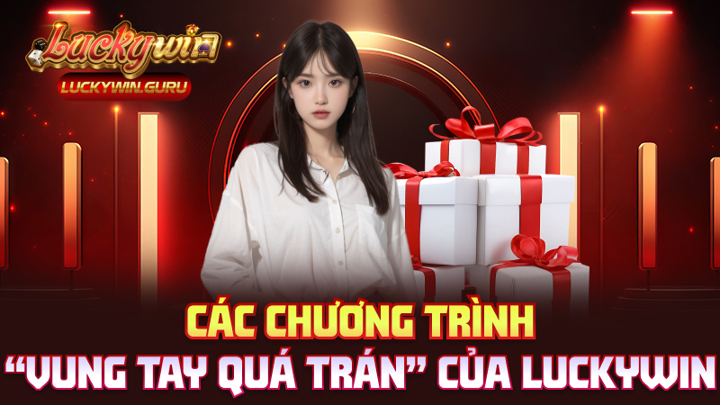 Các chương trình “vung tay quá trán” của Luckywin