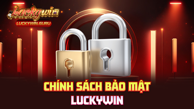 Chính Sách Bảo Mật Luckywin