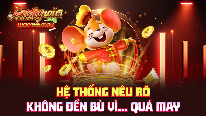 Hệ thống nêu rõ – Không đền bù vì… quá may