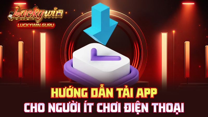 Hướng dẫn tải app cho người ít chơi điện thoại