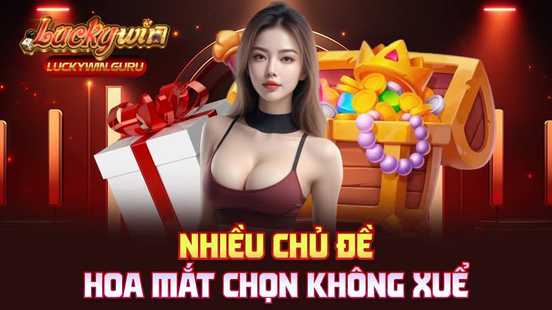 Nhiều chủ đề – Hoa mắt chọn không xuể