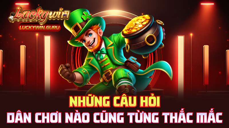 Những câu hỏi dân chơi nào cũng từng thắc mắc