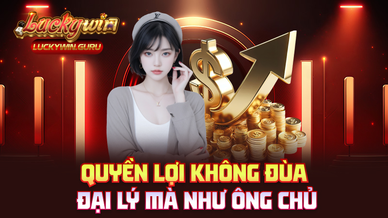 Quyền lợi không đùa – Đại lý mà như ông chủ