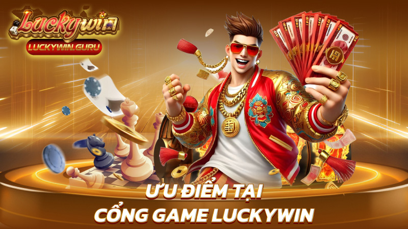 Ưu điểm tại cổng game Luckywin