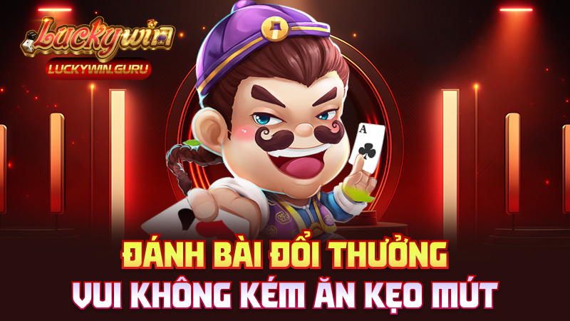 Đánh bài đổi thưởng – Vui không kém ăn kẹo mút