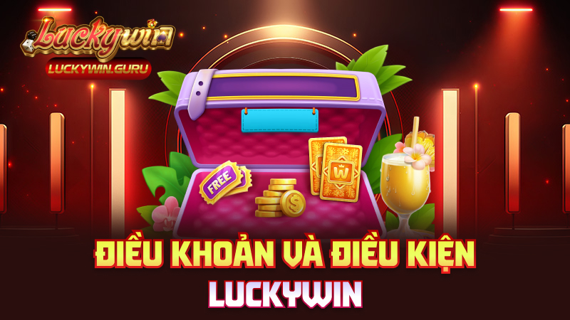Điều khoản và điều kiện Luckywin